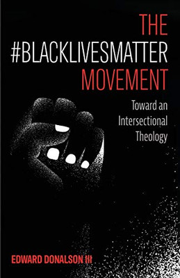 The #BlackLivesMatter Movement: Toward an Intersectional Theology