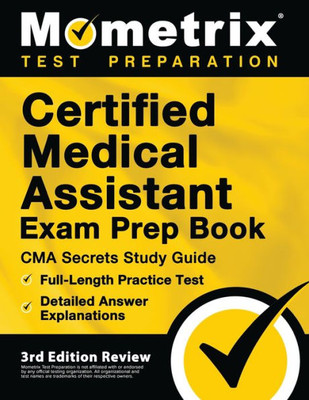 Certified Medical Assistant Exam Prep Book: Cma Secrets Study Guide, Full-Length Practice Test, Detailed Answer Explanations: [3Rd Edition Review] (Mometrix Test Preparation)
