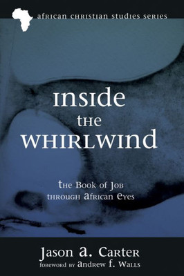 Inside The Whirlwind: The Book Of Job Through African Eyes (African Christian Studies)