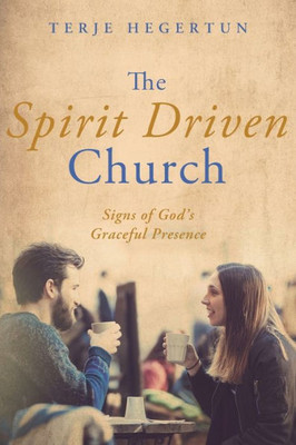 The Spirit Driven Church: Signs Of God'S Graceful Presence