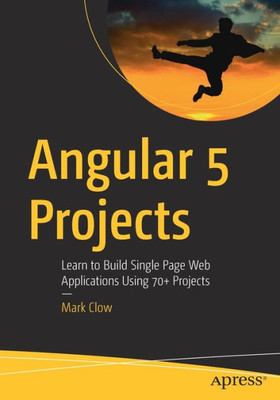 Angular 5 Projects: Learn To Build Single Page Web Applications Using 70+ Projects