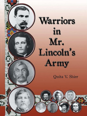 Warriors In Mr. LincolnS Army: Native American Soldiers Who Fought In The Civil War