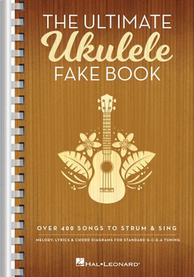 The Ultimate Ukulele Fake Book - Small Edition: Over 400 Songs To Strum & Sing