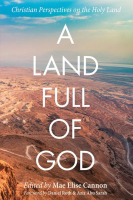 A Land Full Of God: Christian Perspectives On The Holy Land