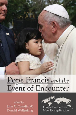 Pope Francis And The Event Of Encounter (Global Perspectives On The New Evangelization)