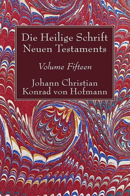 Die Heilige Schrift Neuen Testaments, Volume Fifteen: Zehnter Theil. Die Biblische Geschichte Neuen Testaments.