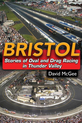 Bristol: Stories Of Oval And Drag Racing In Thunder Valley