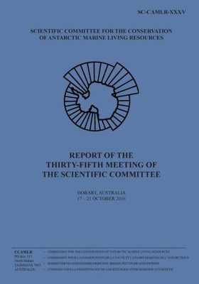 Report Of The Thirty-Fifth Meeting Of The Scientific Committee: Hobart, Australia, 17 To 21 October 2016 (Report Of The Meeting Of The Scientific Committee)
