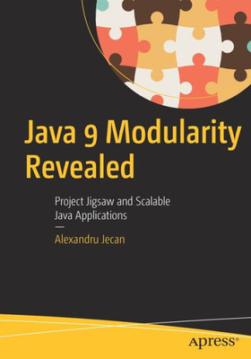 Java 9 Modularity Revealed: Project Jigsaw And Scalable Java Applications