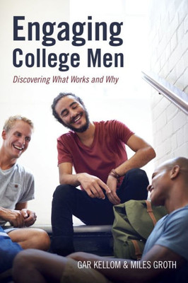 Engaging College Men: Discovering What Works And Why