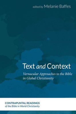 Text And Context: Vernacular Approaches To The Bible In Global Christianity (Contrapuntal Readings Of The Bible In World Christianity)