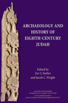Archaeology And History Of Eighth-Century Judah (Ancient Near East Monographs) (Ancient Israel And Its Literature, 23)