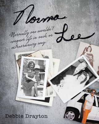 Norma Lee: Normally One Wouldn'T Conquer Life In Such An Extraordinary Way.