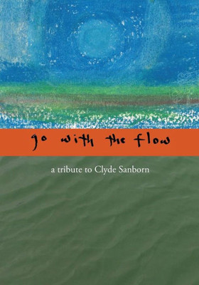 Go With The Flow: A Tribute To Clyde Sanborn