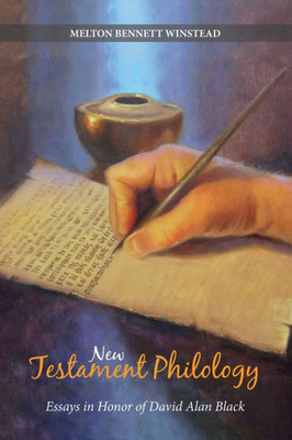 New Testament Philology: Essays In Honor Of David Alan Black