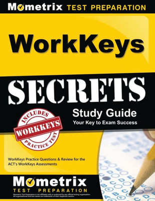 Workkeys Secrets Study Guide: Workkeys Practice Questions & Review For The Act'S Workkeys Assessments (Mometrix Secrets Study Guides)