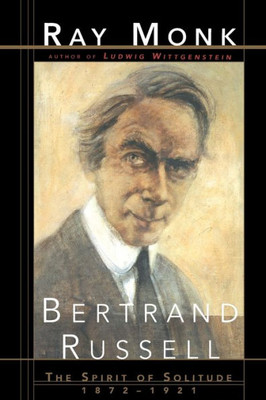 Bertrand Russell: The Spirit Of Solitude 1872-1921