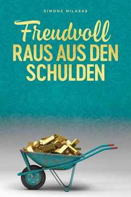 Freudvoll Raus Aus Den Schulden - Getting Out Of Debt German (German Edition)