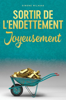 Sortir De L'Endettement Joyeusement - Getting Out Of Debt French (French Edition)