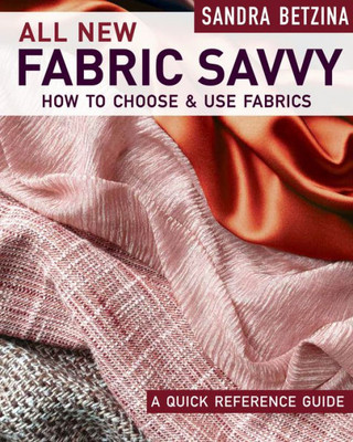 All New Fabric Savvy: How To Choose & Use Fabrics