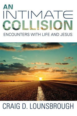 An Intimate Collision: Encounters With Life And Jesus