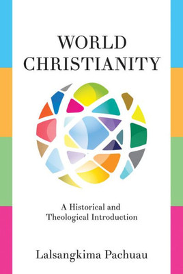 World Christianity: A Historical And Theological Introduction