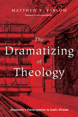 The Dramatizing Of Theology: Humanity'S Participation In God'S Drama