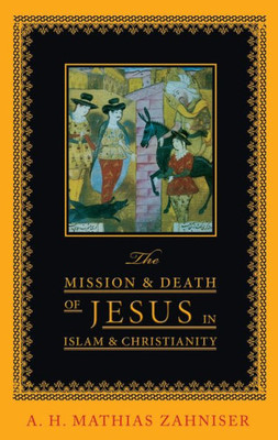 The Mission And Death Of Jesus In Islam And Christianity (Faith Meets Faith)