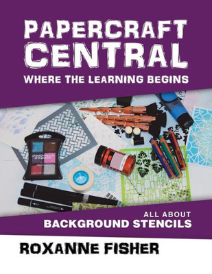 Papercraft Central - Where The Learning Begins: All About Background Stencils