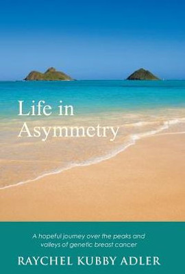 Life In Asymmetry: A Hopeful Journey Over The Peaks And Valleys Of Genetic Breast Cancer.