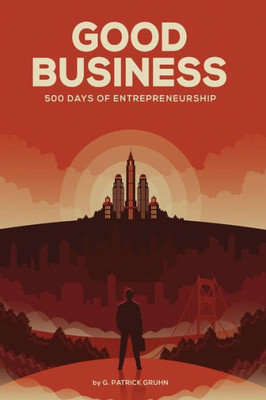 Good Business: 500 Days Of Entrepreneurship