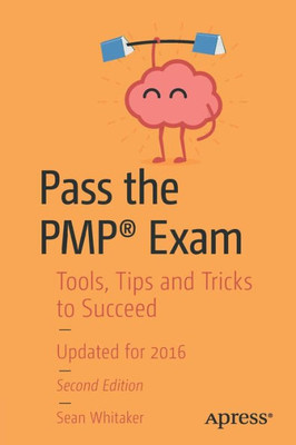 Pass The Pmp® Exam: Tools, Tips And Tricks To Succeed