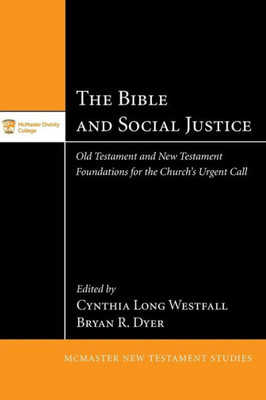 The Bible And Social Justice: Old Testament And New Testament Foundations For The Church'S Urgent Call (Mcmaster New Testament Studies)