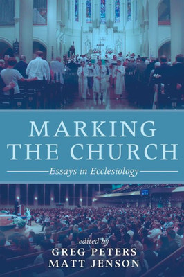 Marking The Church: Essays In Ecclesiology