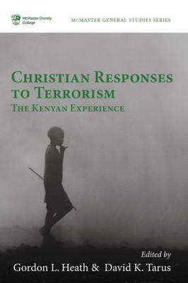 Christian Responses To Terrorism: The Kenyan Experience (Mcmaster General Studies)