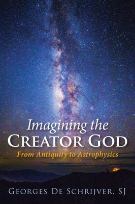 Imagining The Creator God: From Antiquity To Astrophysics