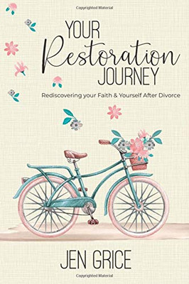 Your Restoration Journey: Rediscovering Your Faith and Yourself After Divorce