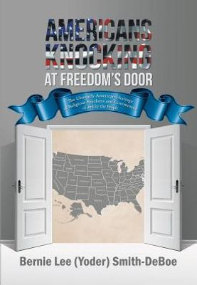 Americans Knocking At Freedom'S Door: The Uniquely American Heritage Of Religious Freedoms And Government Of And By The People