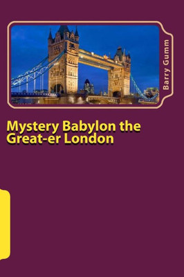 Mystery Babylon The Great-Er London: Second Addition Full Colour