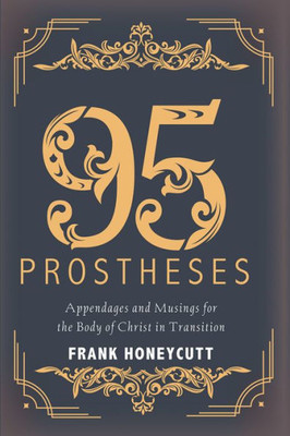 95 Prostheses: Appendages And Musings For The Body Of Christ In Transition