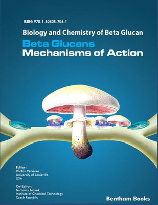 Biology And Chemistry Of Beta Glucan: Beta Glucans - Mechanisms Of Action - Volume 1