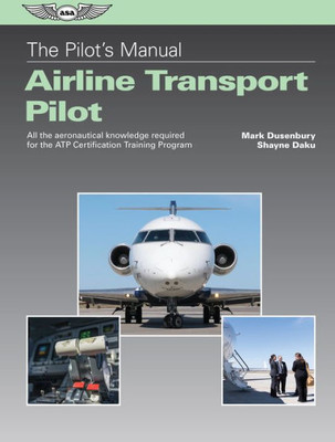 The Pilot'S Manual: Airline Transport Pilot: All The Aeronautical Knowledge Required For The Atp Certification Training Program (The Pilot'S Manual Series)