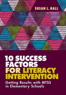 10 Success Factors For Literacy Intervention: Getting Results With Mtss In Elementary Schools