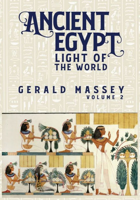 Ancient Egypt Light Of The World Vol 2