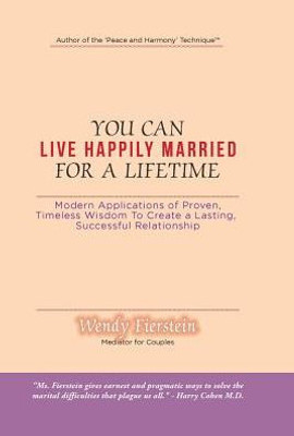 You Can Live Happily Married For A Lifetime: Modern Applications Of Proven, Timeless Wisdom To Create A Lasting, Successful Relationship