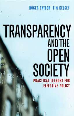 Transparency And The Open Society: Practical Lessons For Effective Policy