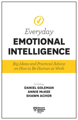 Harvard Business Review Everyday Emotional Intelligence: Big Ideas And Practical Advice On How To Be Human At Work