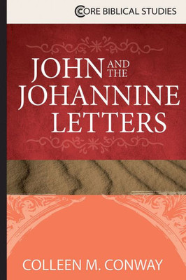 John And The Johannine Letters (Core Biblical Studies)