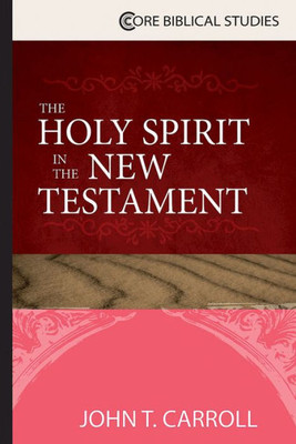 The Holy Spirit In The New Testament (Core Biblical Studies)