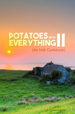 Potatoes With Everything Ii: (An Irish Cookbook)